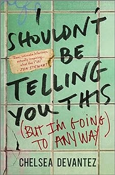 I Shouldn't Be Telling You This by Chelsea Devantez Free PDF Download