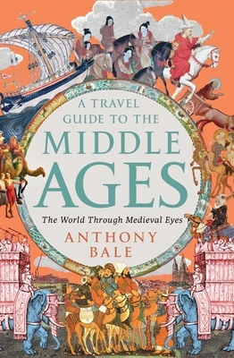 A Travel Guide to the Middle Ages by Anthony Bale Free PDF Download
